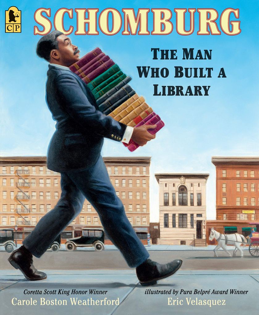Schomburg: The Man Who Built a Library by Carole Boston Weatherford, illustrated by Eric Velásquez